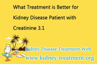 What Treatment is Better for Kidney Disease Patient with Creatinine 3.1