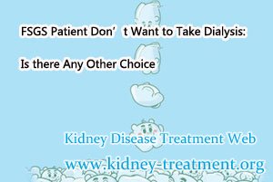FSGS Patient Don’t Want to Take Dialysis: Is there Any Other Choice