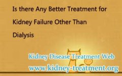 Is there Any Better Treatment for Kidney Failure Other Than Dialysis