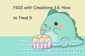 FSGS with Creatinine 3.6: How to Treat It