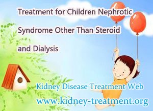 Treatment for Children Nephrotic Syndrome Other Than Steroid and Dialysis