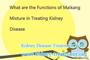 What are the Functions of Maikang Mixture in Treating Kidney Disease
