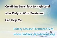 Creatinine Level Back to High Level after Dialysis: What Treatment Can Help Me
