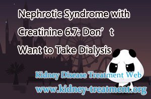 Nephrotic Syndrome with Creatinine 6.7: Don’t Want to Take Dialysis