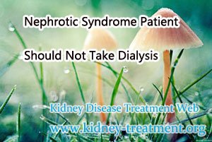 Nephrotic Syndrome Patient Should Not Take Dialysis