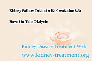 Kidney Failure Patient with Creatinine 8.3: Have I to Take Dialysis