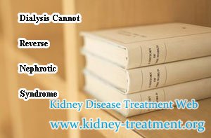 Dialysis Cannot Reverse Nephrotic Syndrome