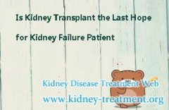 Is Kidney Transplant the Last Hope for Kidney Failure Patient