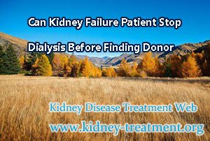 Can Kidney Failure Patient Stop Dialysis Before Finding Donor