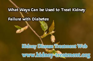 What Ways Can be Used to Treat Kidney Failure with Diabetes