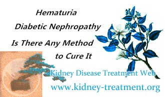 Hematuria and Diabetic Nephropathy, Is There Any Method to Cure It