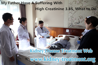My Father Have A Suffering With High Creatinine 3.85, What to Do