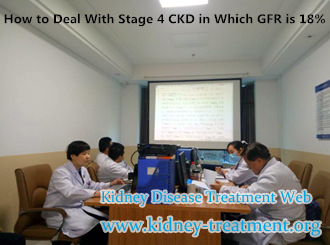 How to Deal With Stage 4 CKD in Which GFR is 18%