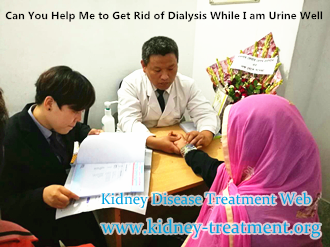 Can You Help Me to Get Rid of Dialysis While I am Urine Well